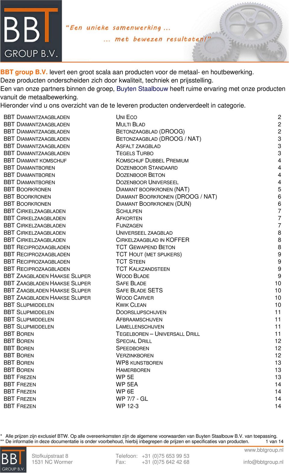 Hieronder vind u ons overzicht van de te leveren producten onderverdeelt in categorie.