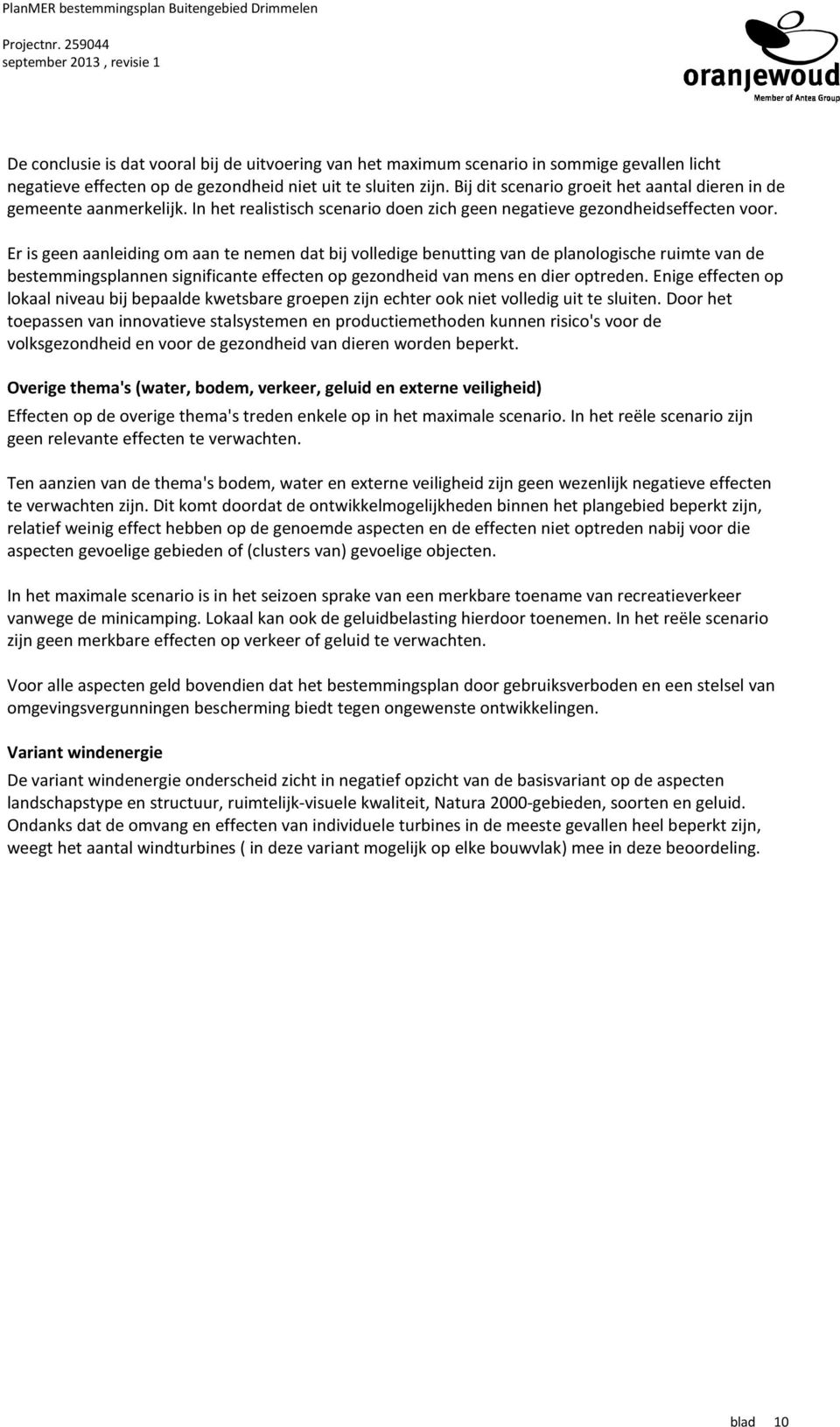 Er is geen aanleiding om aan te nemen dat bij volledige benutting van de planologische ruimte van de bestemmingsplannen significante effecten op gezondheid van mens en dier optreden.