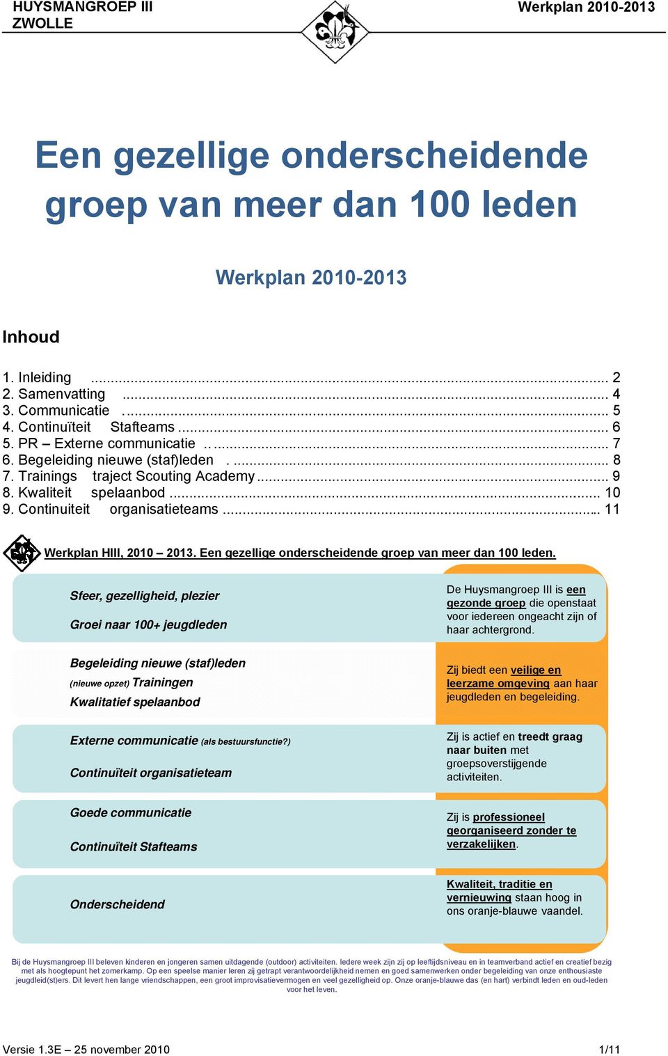 Een gezellige onderscheidende groep van meer dan 100 leden.