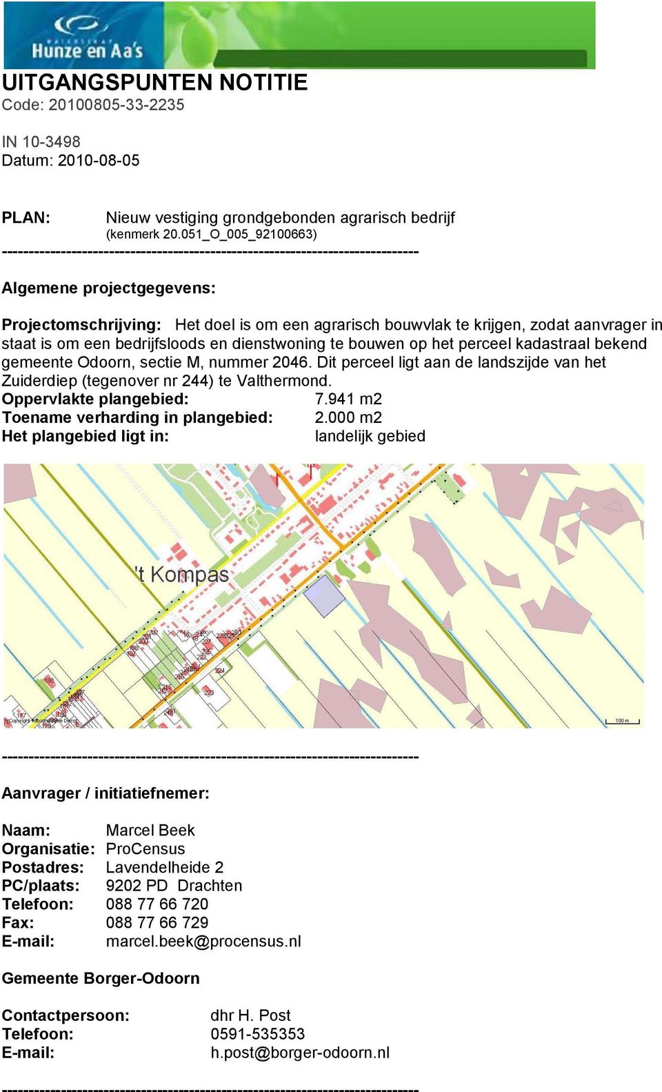 perceel kadastraal bekend gemeente Odoorn, sectie M, nummer 2046. Dit perceel ligt aan de landszijde van het Zuiderdiep (tegenover nr 244) te Valthermond. Oppervlakte plangebied: 7.