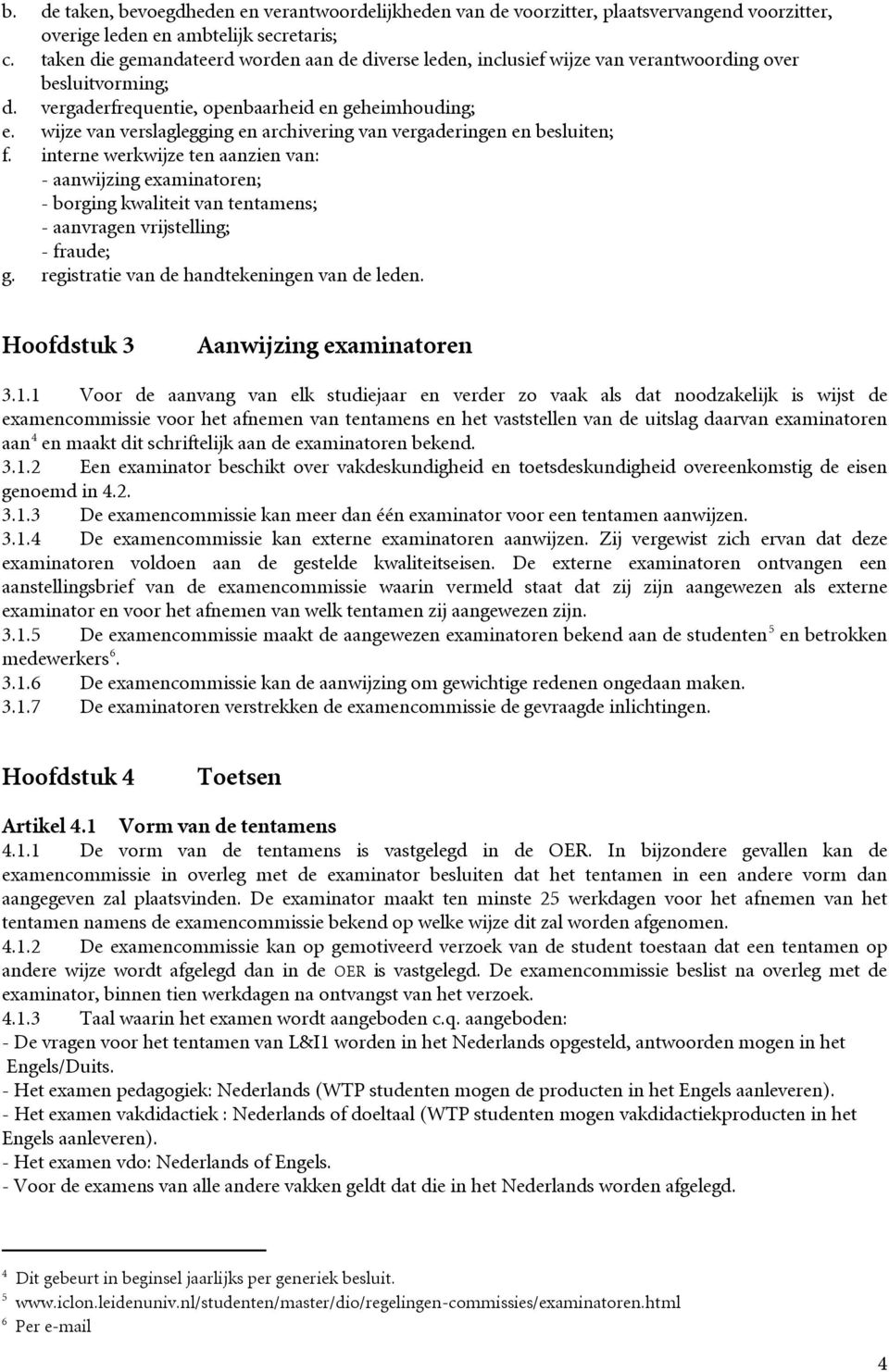 wijze van verslaglegging en archivering van vergaderingen en besluiten; f.