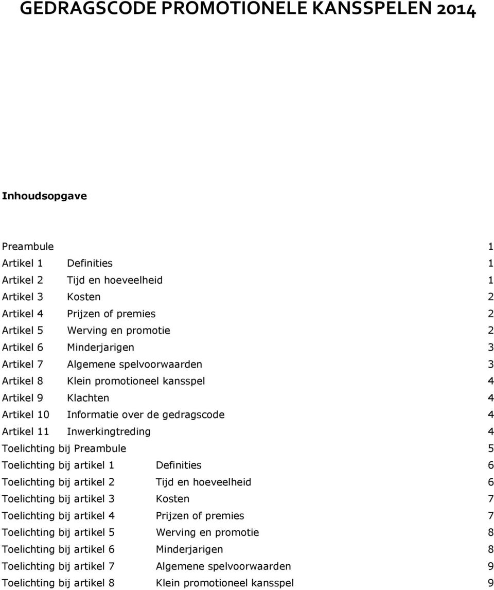 Inwerkingtreding 4 Toelichting bij Preambule 5 Toelichting bij artikel 1 Definities 6 Toelichting bij artikel 2 Tijd en hoeveelheid 6 Toelichting bij artikel 3 Kosten 7 Toelichting bij artikel 4