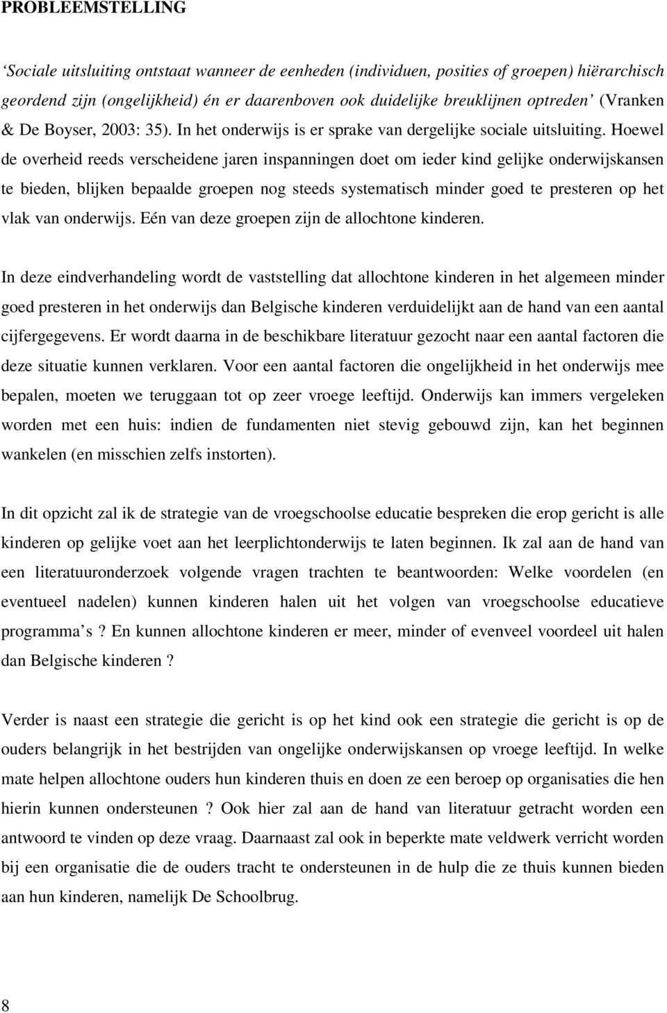 Hoewel de overheid reeds verscheidene jaren inspanningen doet om ieder kind gelijke onderwijskansen te bieden, blijken bepaalde groepen nog steeds systematisch minder goed te presteren op het vlak