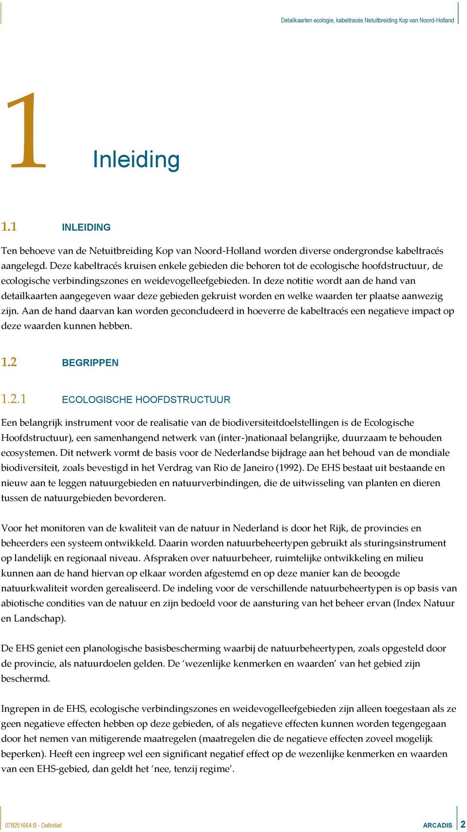 In deze notitie wordt aan de hand van detailkaarten aangegeven waar deze gebieden gekruist worden en welke waarden ter plaatse aanwezig zijn.