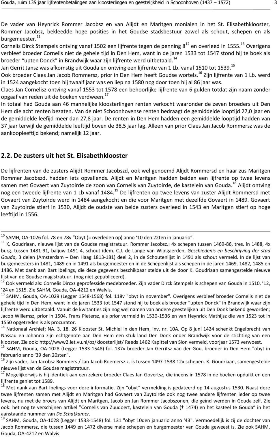 11 Cornelis Dirck Stempels ontving vanaf 1502 een lijfrente tegen de penning 8 12 en overleed in 1555.