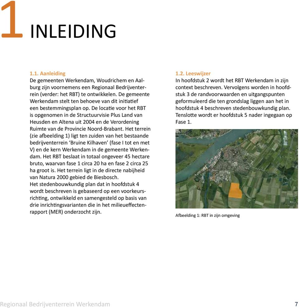 De locatie voor het RBT is opgenomen in de Structuurvisie Plus Land van Heusden en Altena uit 2004 en de Verordening Ruimte van de Provincie Noord-Brabant.