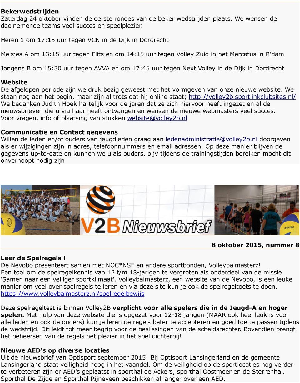 tegen Next Volley in de Dijk in Dordrecht Website De afgelopen periode zijn we druk bezig geweest met het vormgeven van onze nieuwe website.