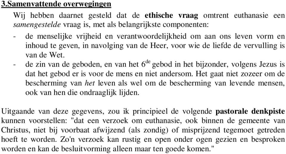 - de zin van de geboden, en van het 6 de gebod in het bijzonder, volgens Jezus is dat het gebod er is voor de mens en niet andersom.