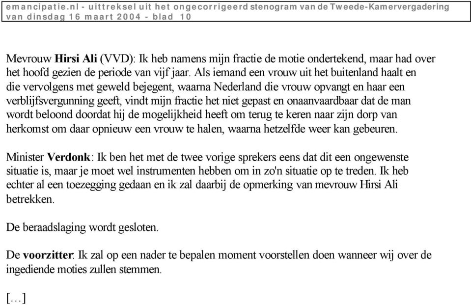 onaanvaardbaar dat de man wordt beloond doordat hij de mogelijkheid heeft om terug te keren naar zijn dorp van herkomst om daar opnieuw een vrouw te halen, waarna hetzelfde weer kan gebeuren.