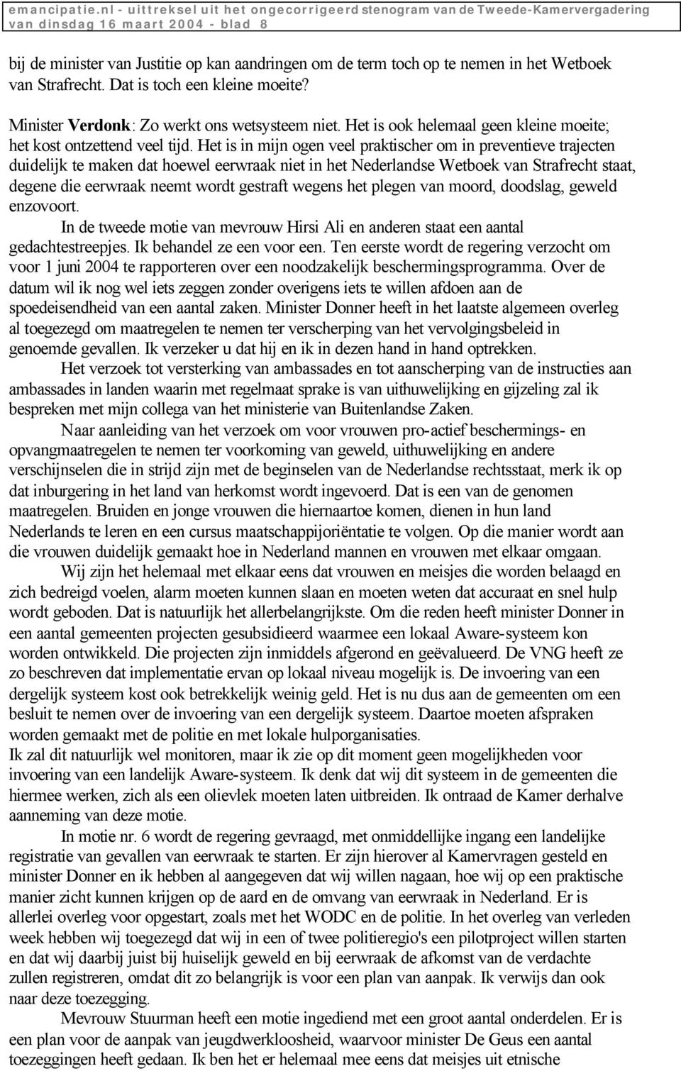 Het is in mijn ogen veel praktischer om in preventieve trajecten duidelijk te maken dat hoewel eerwraak niet in het Nederlandse Wetboek van Strafrecht staat, degene die eerwraak neemt wordt gestraft