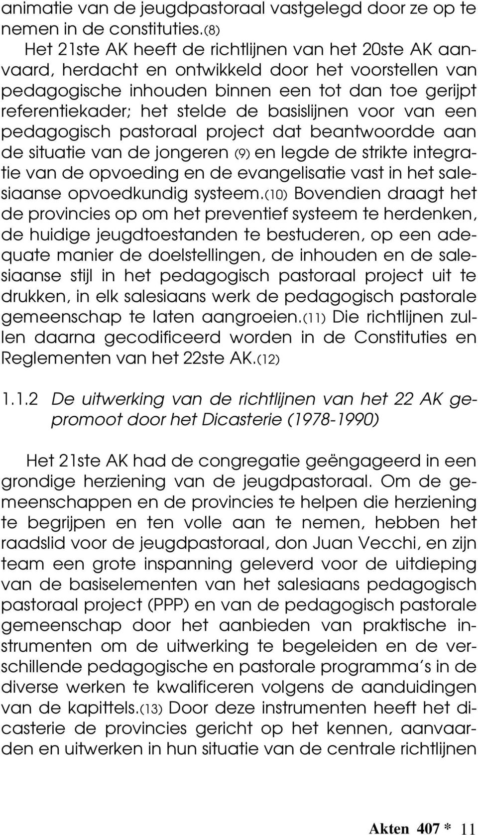 basislijnen voor van een pedagogisch pastoraal project dat beantwoordde aan de situatie van de jongeren (9) en legde de strikte integratie van de opvoeding en de evangelisatie vast in het salesiaanse