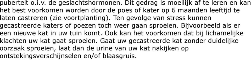 voortplanting). Ten gevolge van stress kunnen gecastreerde katers of poezen toch weer gaan sproeien.