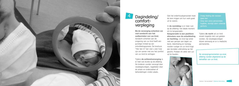 De brochure Hier ben ik kan voor u een hulp zijn om samen met ons het comfort van uw kind te verhogen Tijdens de ochtendverzorging is er heel wat drukte op de afdeling.