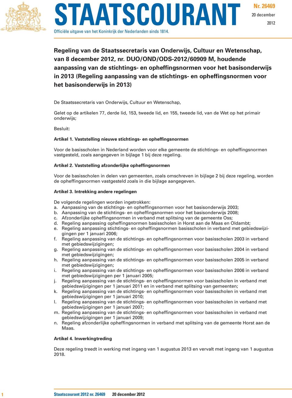 DUO/OND/ODS-2012/60909 M, houdende aanpassing van de stichtings- en opheffingsnormen voor het basisonderwijs in 2013 (Regeling aanpassing van de stichtings- en opheffingsnormen voor het