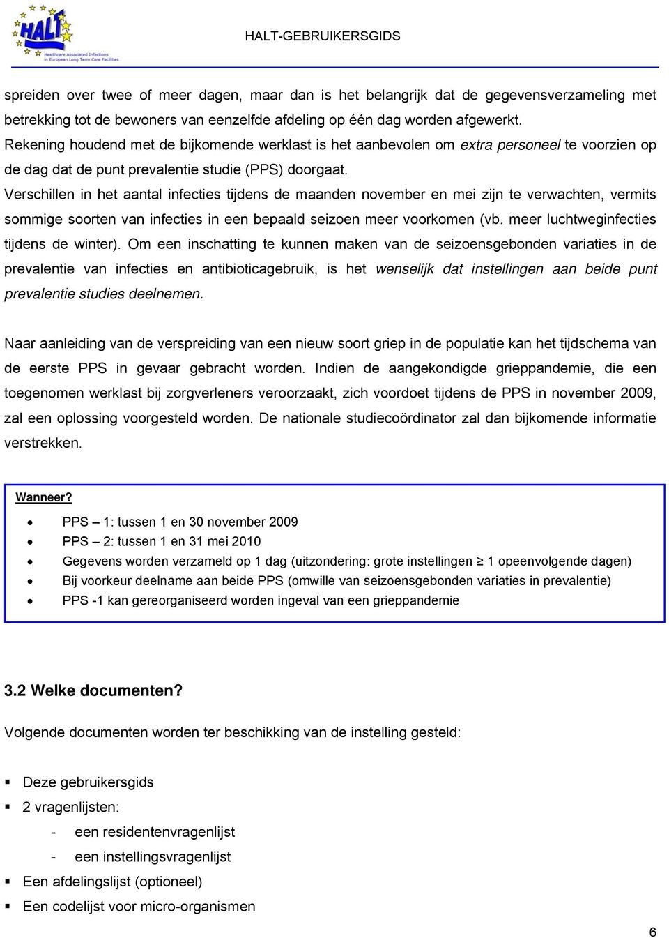 Verschillen in het aantal infecties tijdens de maanden november en mei zijn te verwachten, vermits sommige soorten van infecties in een bepaald seizoen meer voorkomen (vb.