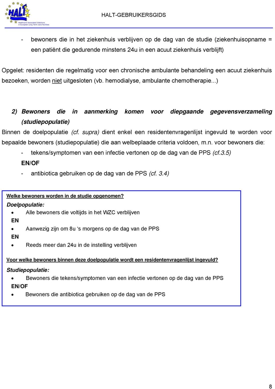 ..) 2) Bewoners die in aanmerking komen voor diepgaande gegevensverzameling (studiepopulatie) Binnen de doelpopulatie (cf.