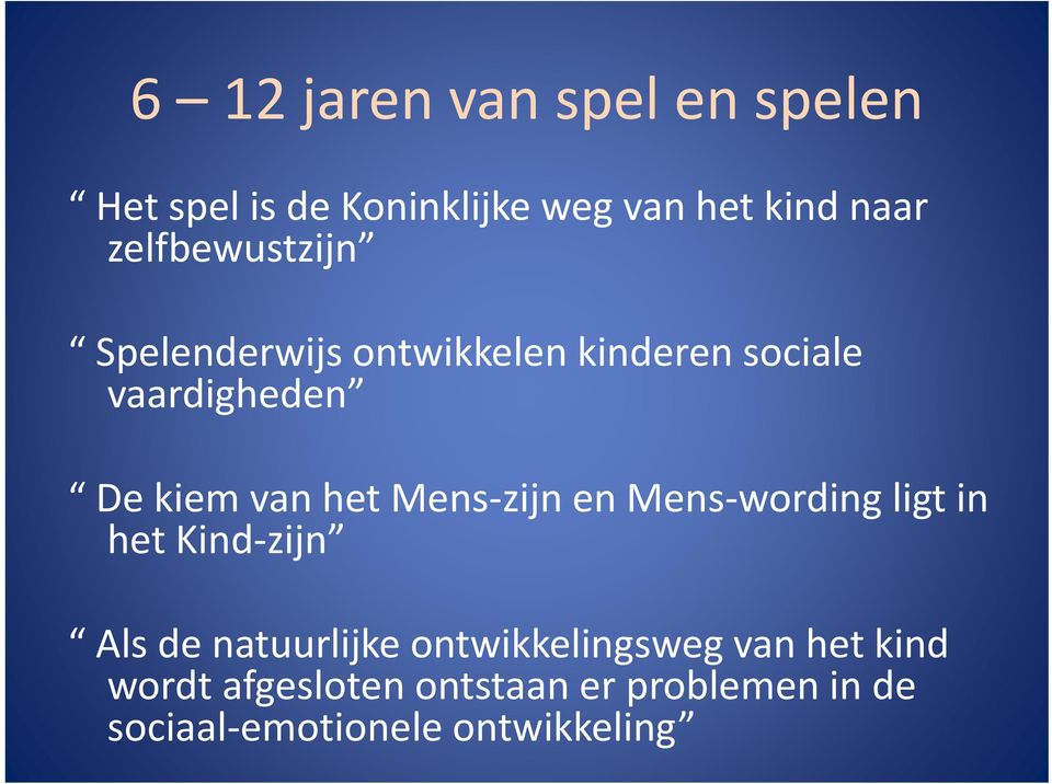 htmens zijn en Mens wording ligt in het Kind zijn Als de natuurlijke ontwikkelingsweg