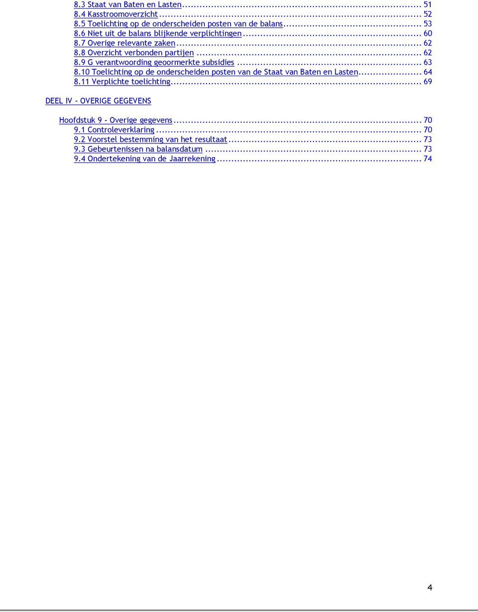 .. 63 8.10 Toelichting op de onderscheiden posten van de Staat van Baten en Lasten... 64 8.11 Verplichte toelichting.