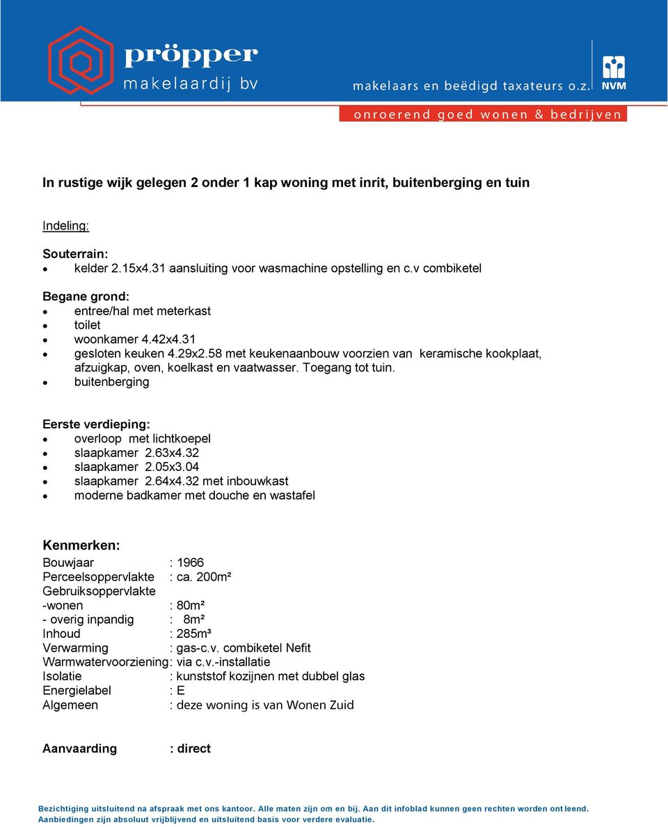 Toegang tot tuin. buitenberging Eerste verdieping: overloop met lichtkoepel slaapkamer 2.63x4.32 slaapkamer 2.05x3.04 slaapkamer 2.64x4.