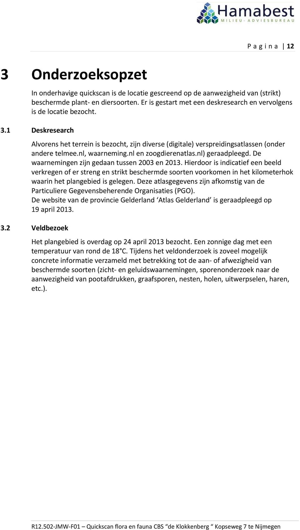 nl, waarneming.nl en zoogdierenatlas.nl) geraadpleegd. De waarnemingen zijn gedaan tussen 2003 en 2013.