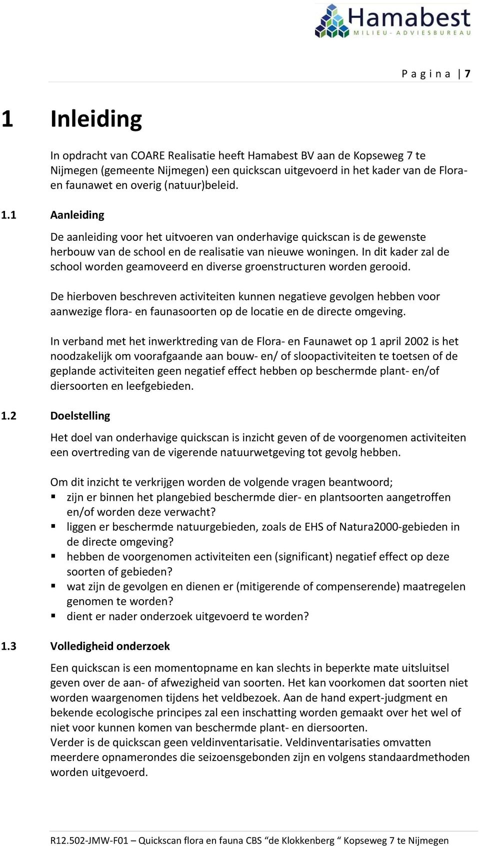 In dit kader zal de school worden geamoveerd en diverse groenstructuren worden gerooid.