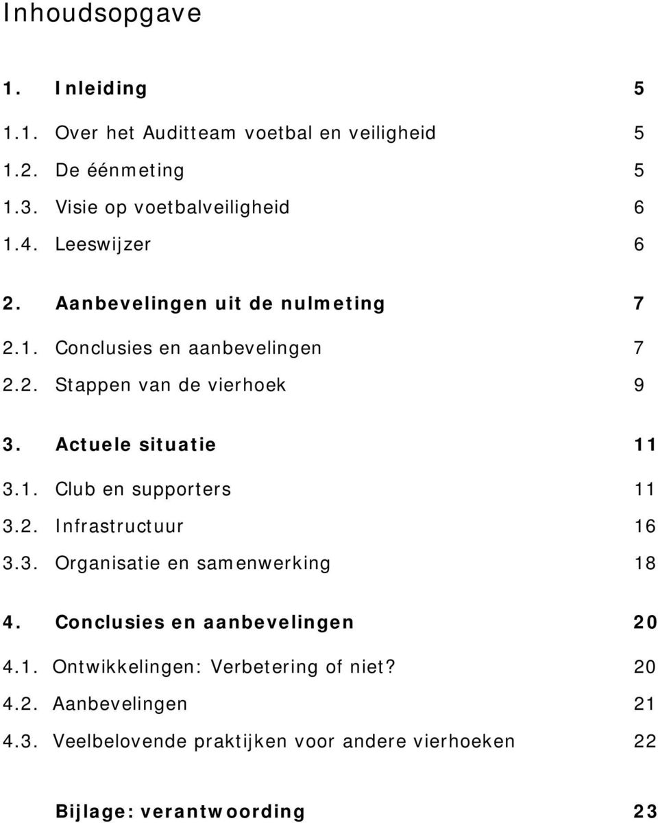 Actuele situatie 11 3.1. Club en supporters 11 3.2. Infrastructuur 16 3.3. Organisatie en samenwerking 18 4.