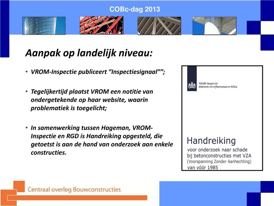 problematiek is toegelicht; In samenwerking tussen Hageman, VROM- Inspectie en RGD