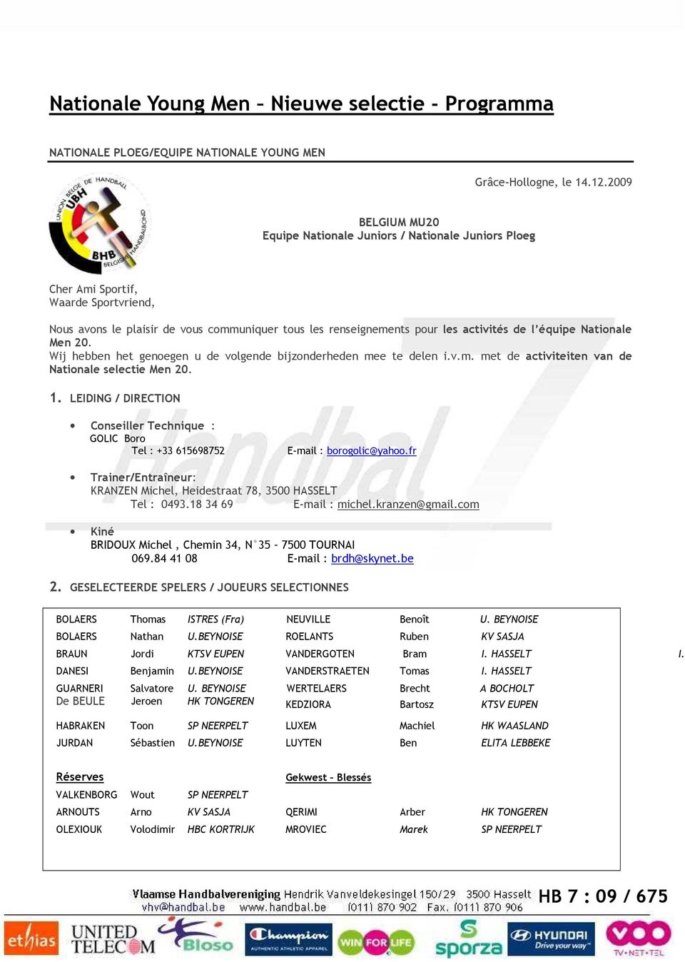 équipe Nationale Men 20. Wij hebben het genoegen u de volgende bijzonderheden mee te delen i.v.m. met de activiteiten van de Nationale selectie Men 20. 1.