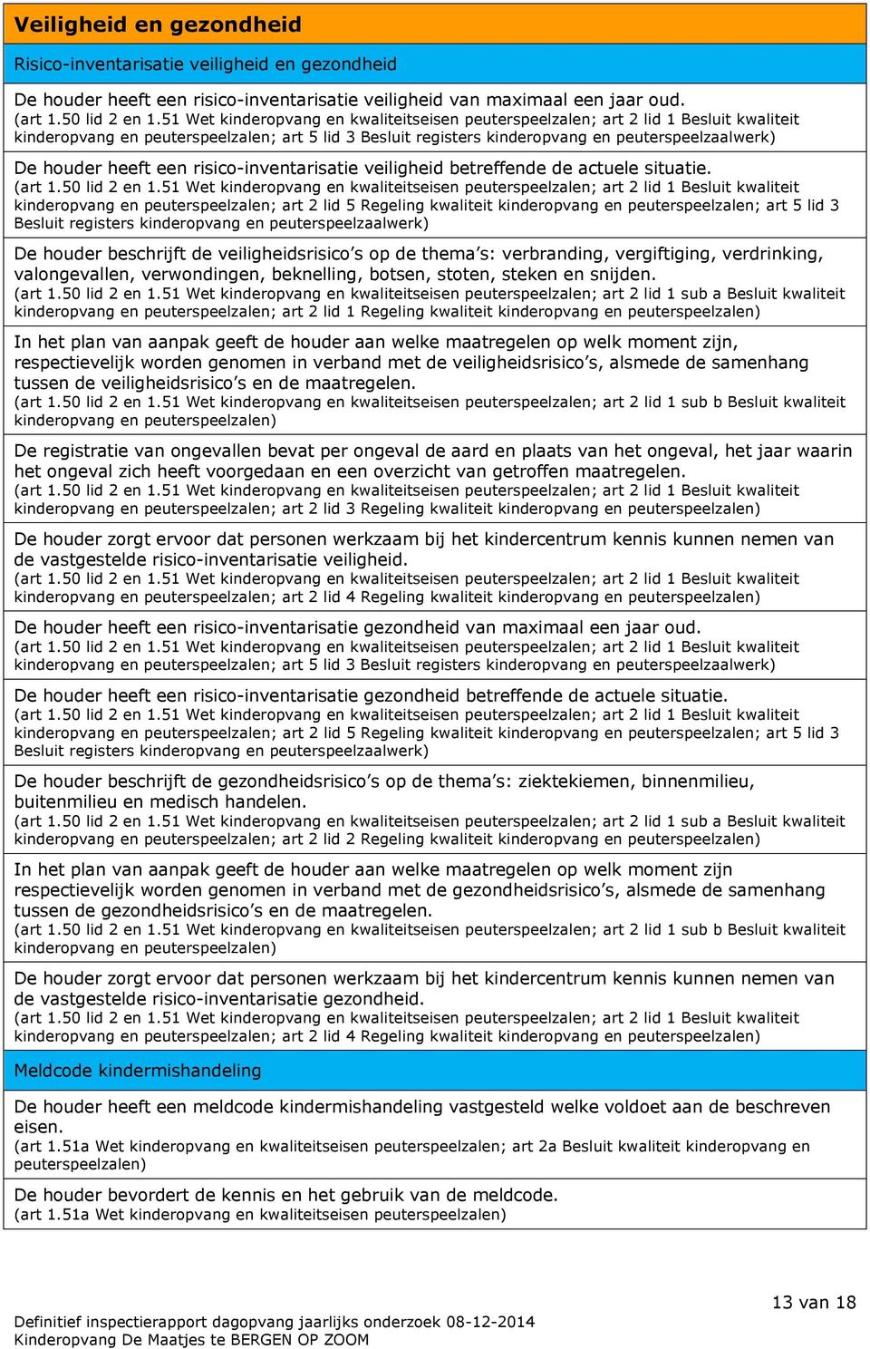 heeft een risico-inventarisatie veiligheid betreffende de actuele situatie. (art 1.50 lid 2 en 1.