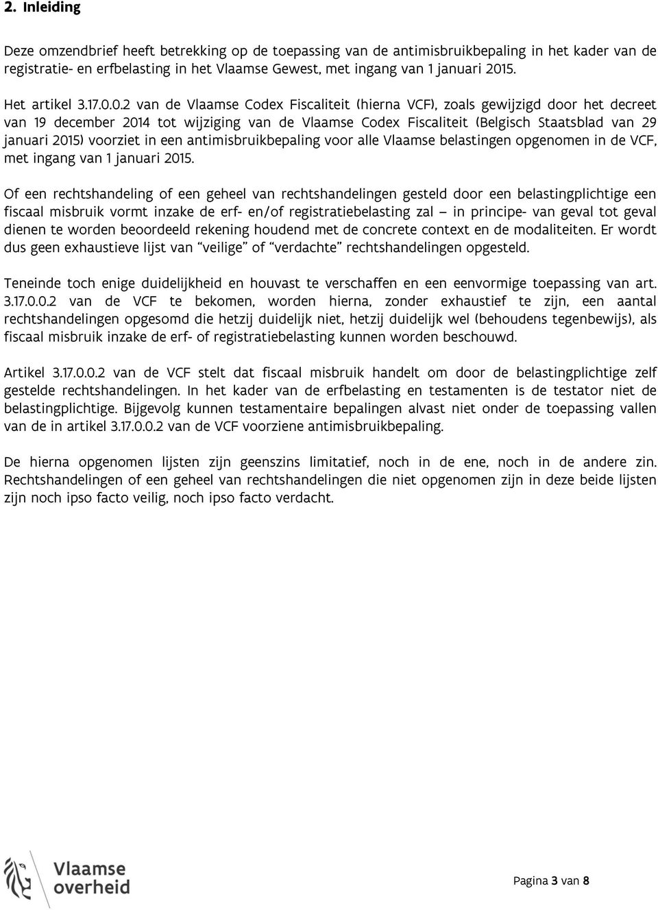 0.2 van de Vlaamse Codex Fiscaliteit (hierna VCF), zoals gewijzigd door het decreet van 19 december 2014 tot wijziging van de Vlaamse Codex Fiscaliteit (Belgisch Staatsblad van 29 januari 2015)
