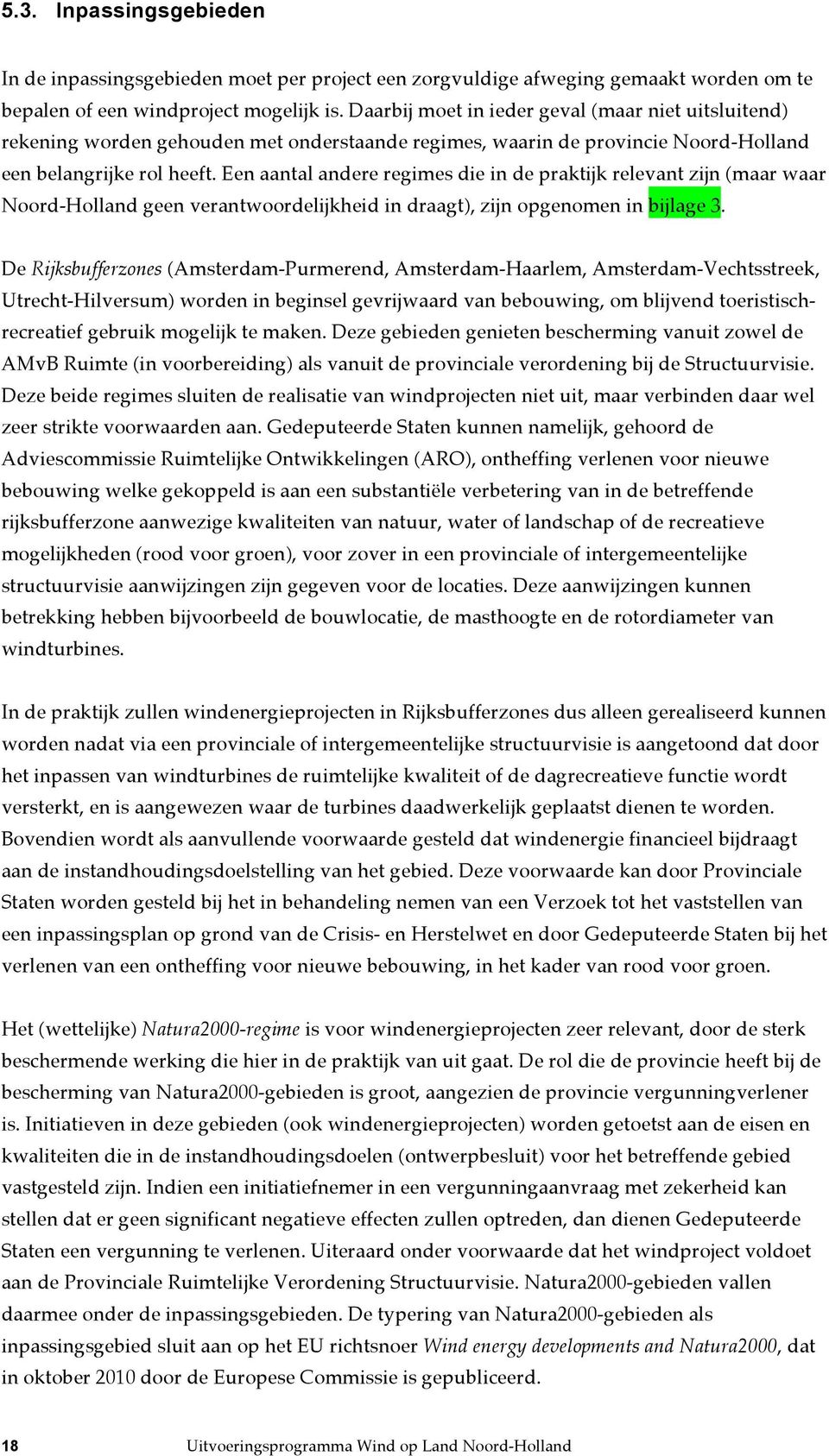 Een aantal andere regimes die in de praktijk relevant zijn (maar waar Noord-Holland geen verantwoordelijkheid in draagt), zijn opgenomen in bijlage 3.