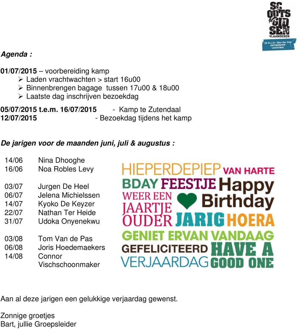 16/07/2015 - Kamp te Zutendaal 12/07/2015 - Bezoekdag tijdens het kamp De jarigen voor de maanden juni, juli & augustus : 14/06 Nina Dhooghe 16/06 Noa