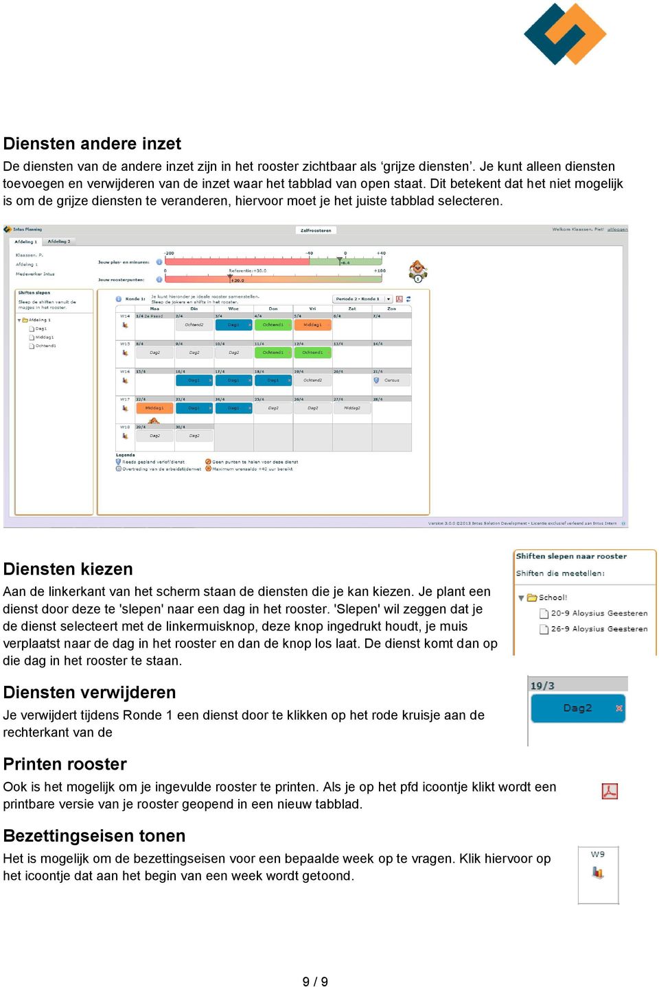 Diensten kiezen Aan de linkerkant van het scherm staan de diensten die je kan kiezen. Je plant een dienst door deze te 'slepen' naar een dag in het rooster.