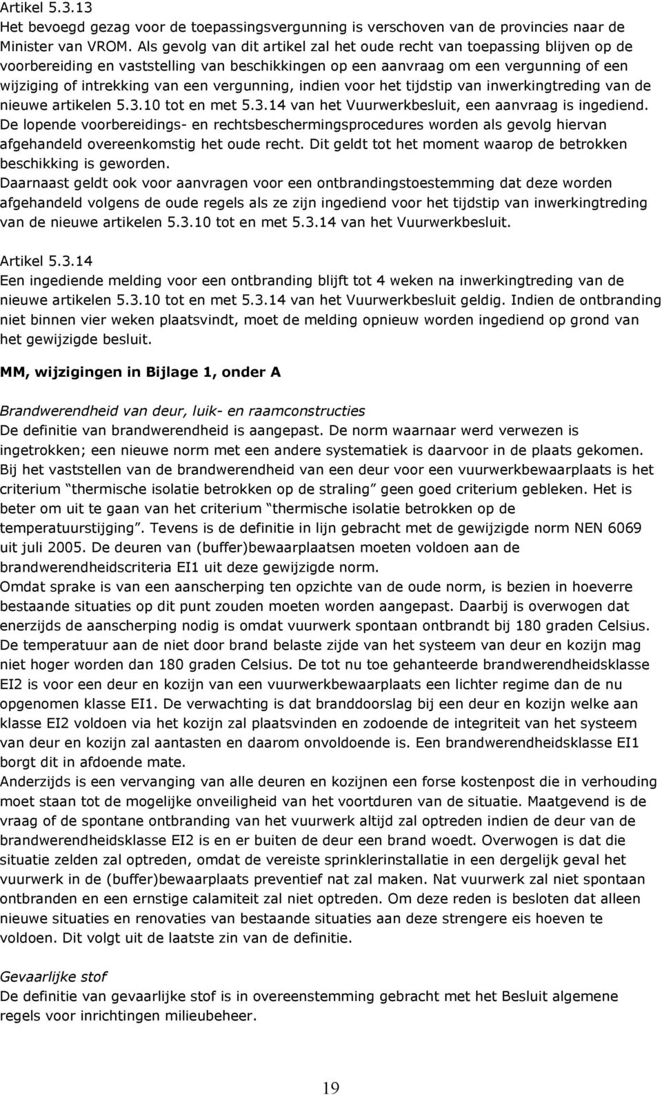 vergunning, indien voor het tijdstip van inwerkingtreding van de nieuwe artikelen 5.3.10 tot en met 5.3.14 van het Vuurwerkbesluit, een aanvraag is ingediend.