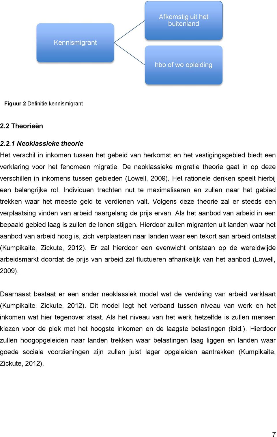 De neoklassieke migratie theorie gaat in op deze verschillen in inkomens tussen gebieden (Lowell, 2009). Het rationele denken speelt hierbij een belangrijke rol.