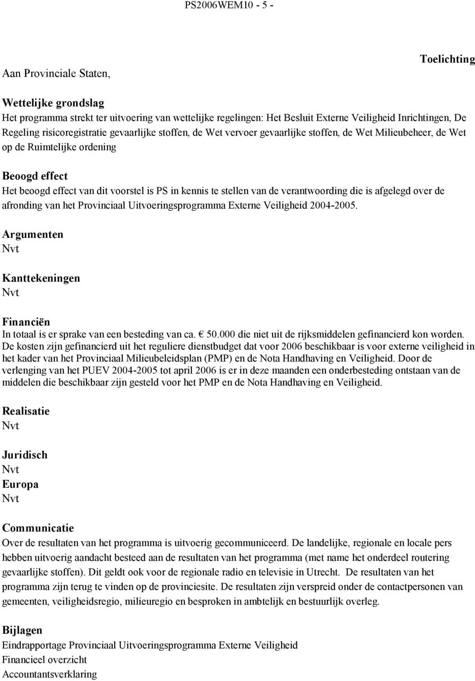 stellen van de verantwoording die is afgelegd over de afronding van het Provinciaal Uitvoeringsprogramma Externe Veiligheid 2004-2005.