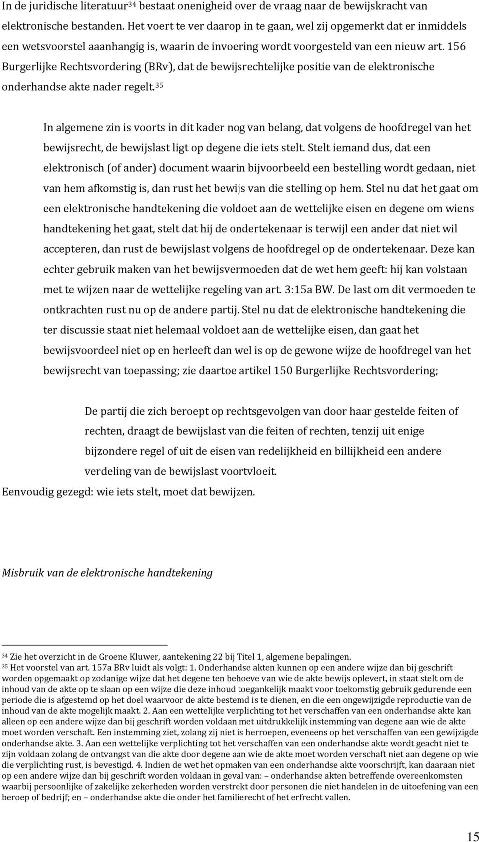 156 Burgerlijke Rechtsvordering (BRv), dat de bewijsrechtelijke positie van de elektronische onderhandse akte nader regelt.