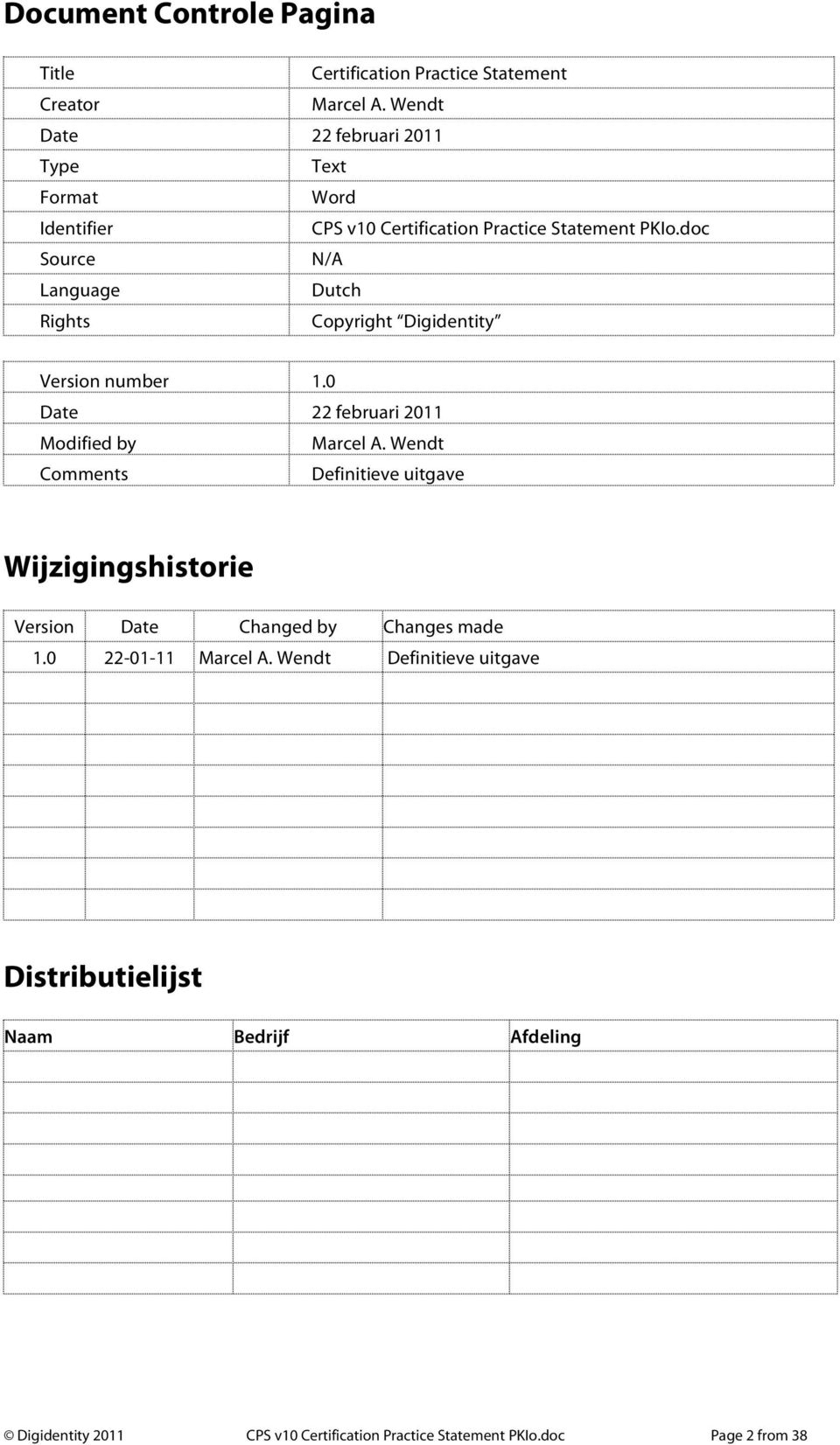 doc Source N/A Language Dutch Rights Copyright Digidentity Version number 1.0 Date 22 februari 2011 Modified by Marcel A.
