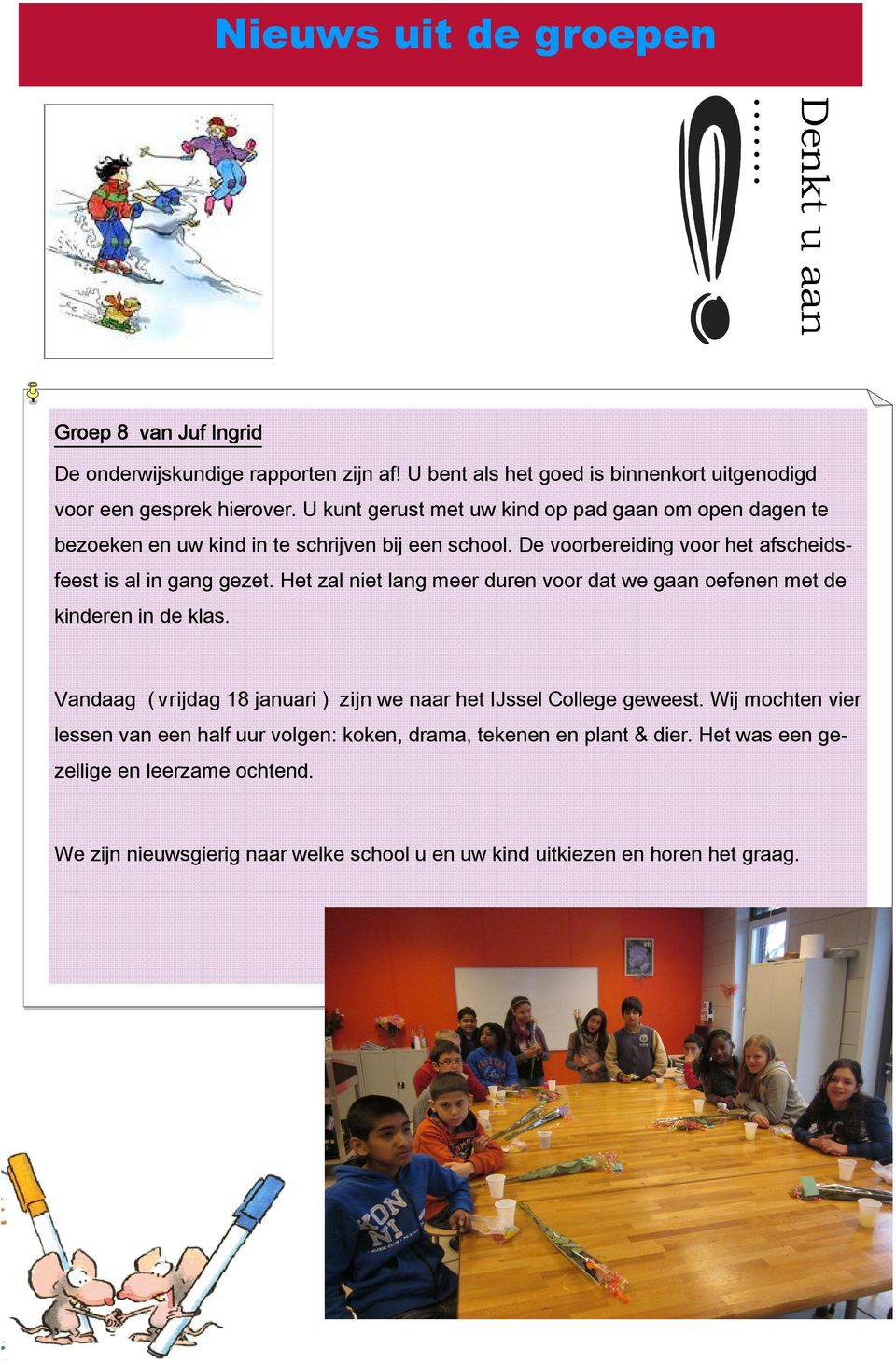 Het zal niet lang meer duren voor dat we gaan oefenen met de kinderen in de klas. Vandaag ( vrijdag 18 januari ) zijn we naar het IJssel College geweest.