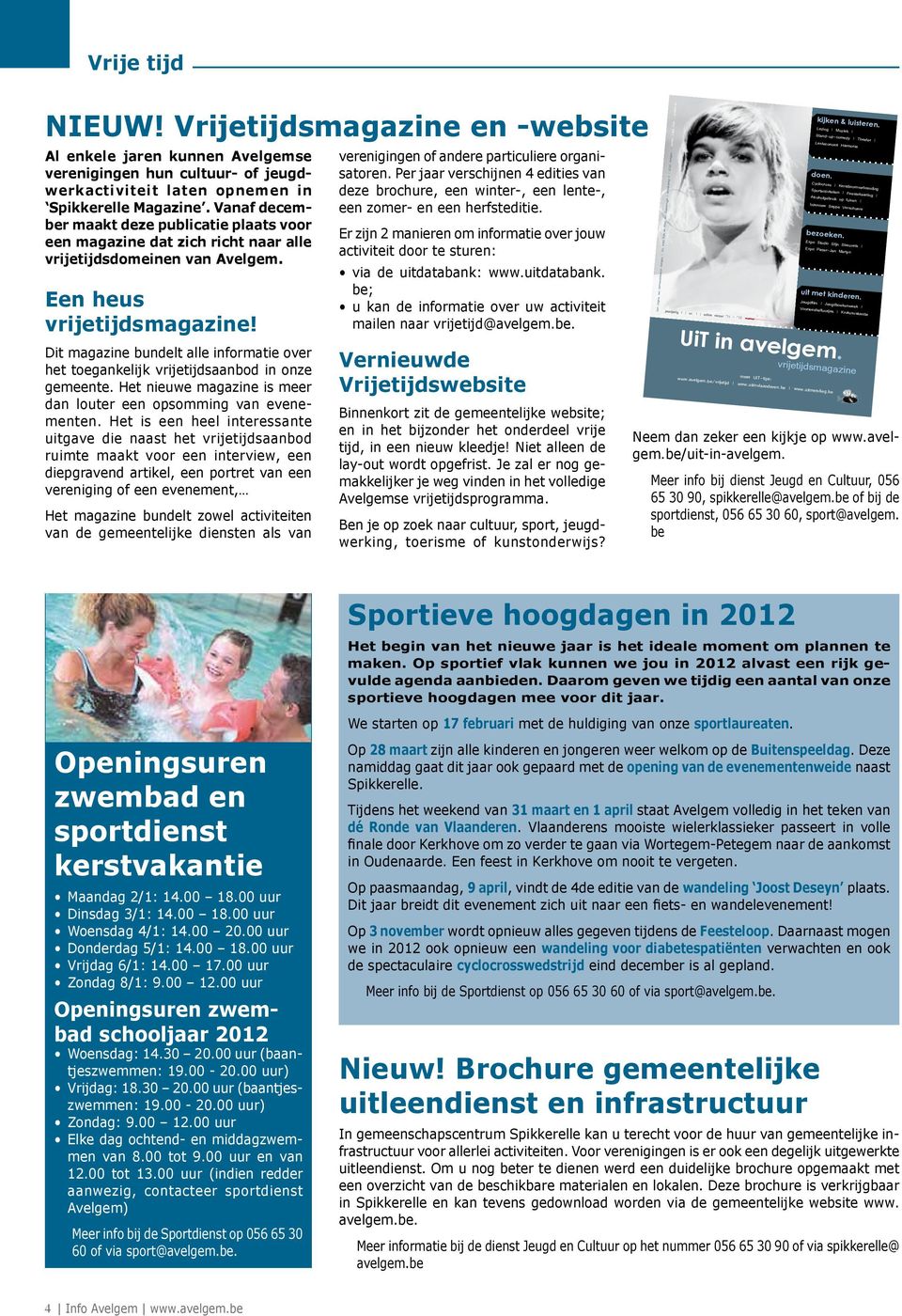 Dit magazine bundelt alle informatie over het toegankelijk vrijetijdsaanbod in onze gemeente. Het nieuwe magazine is meer dan louter een opsomming van evenementen.