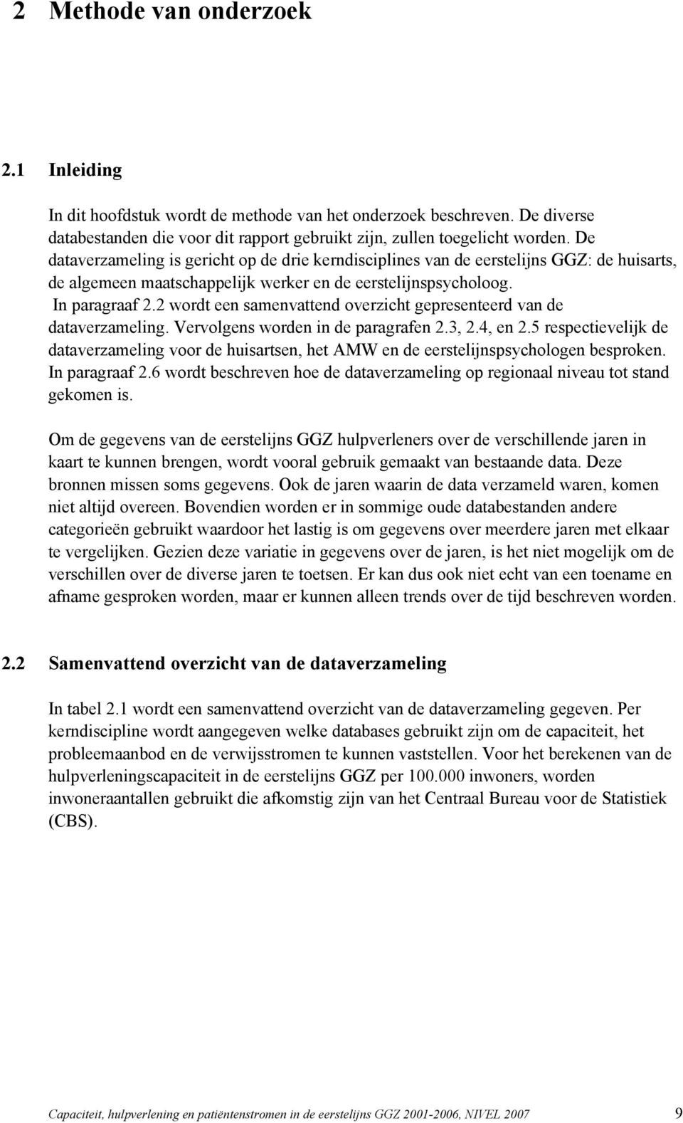 2 wordt een samenvattend overzicht gepresenteerd van de dataverzameling. Vervolgens worden in de paragrafen 2.3, 2.4, en 2.