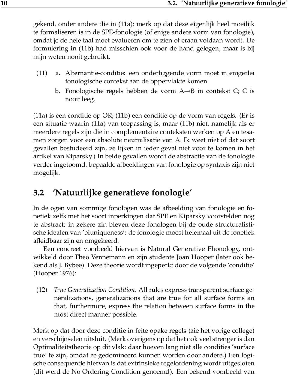 hele taal moet evalueren om te zien of eraan voldaan wordt. De formulering in (11b) had misschien ook voor de hand gelegen, maar is bij mijn weten nooit gebruikt. (11) a.