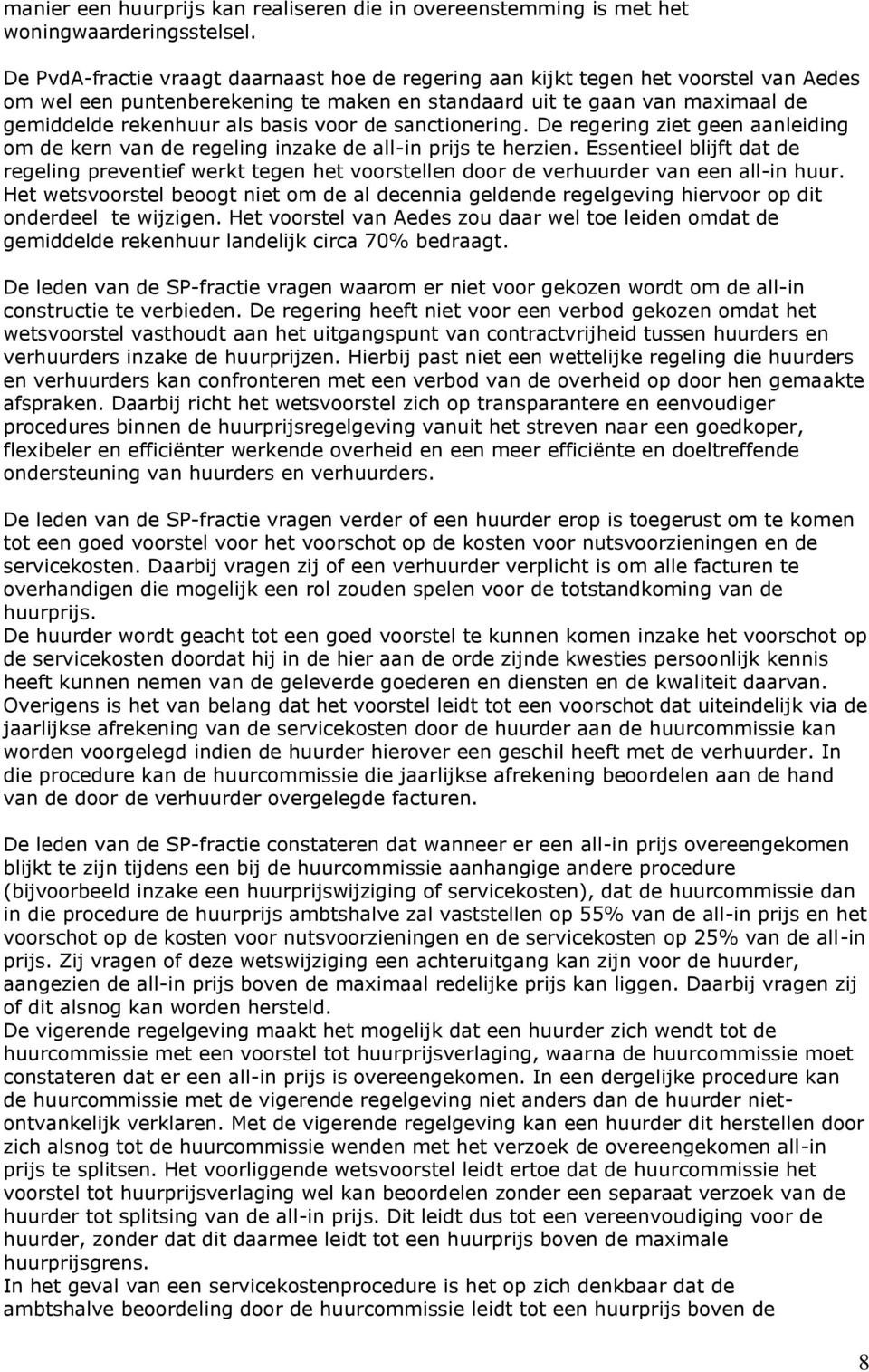 voor de sanctionering. De regering ziet geen aanleiding om de kern van de regeling inzake de all-in prijs te herzien.