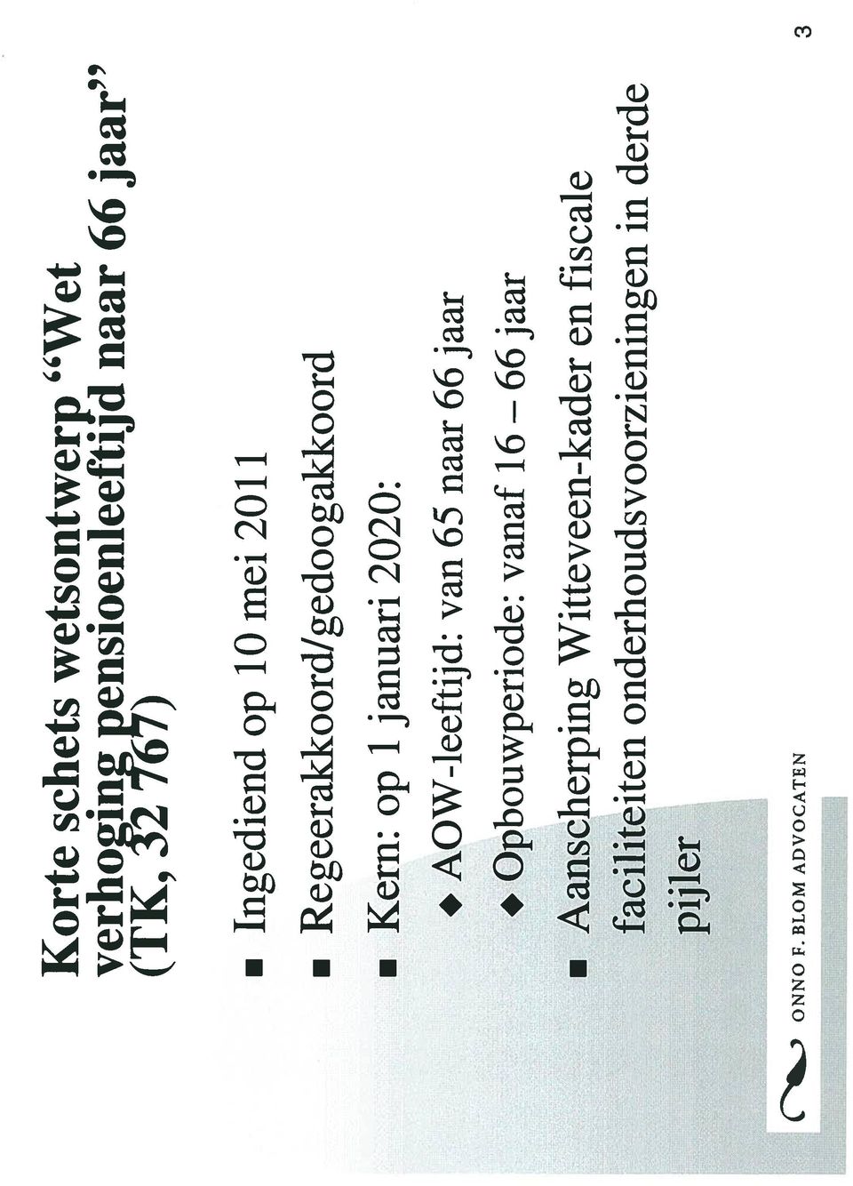 (TK, Y2 167) Ingediend op 10 mei 2011 Regeerakkoord/gedoogakkoord Kern: op 1 januari