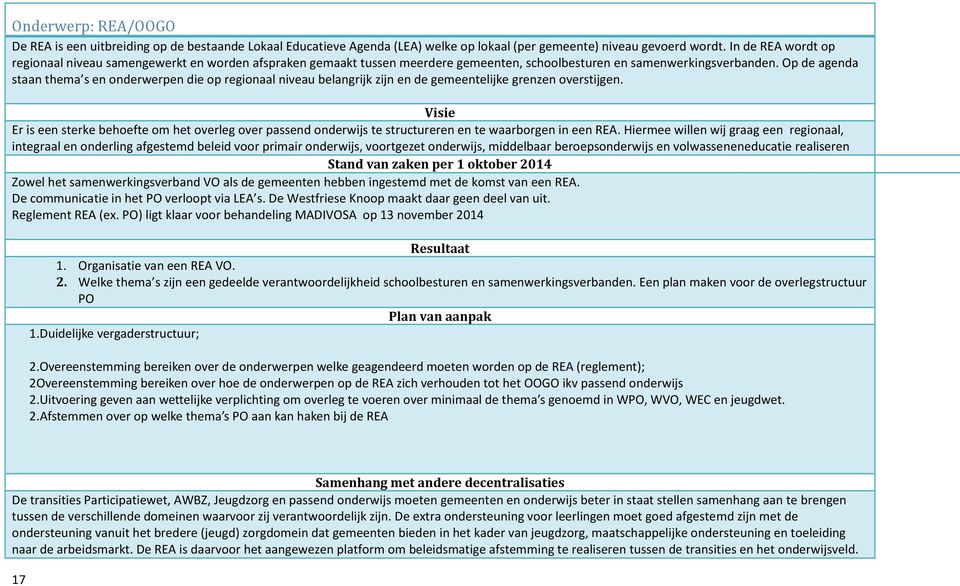 Op de agenda staan thema s en onderwerpen die op regionaal niveau belangrijk zijn en de gemeentelijke grenzen overstijgen.