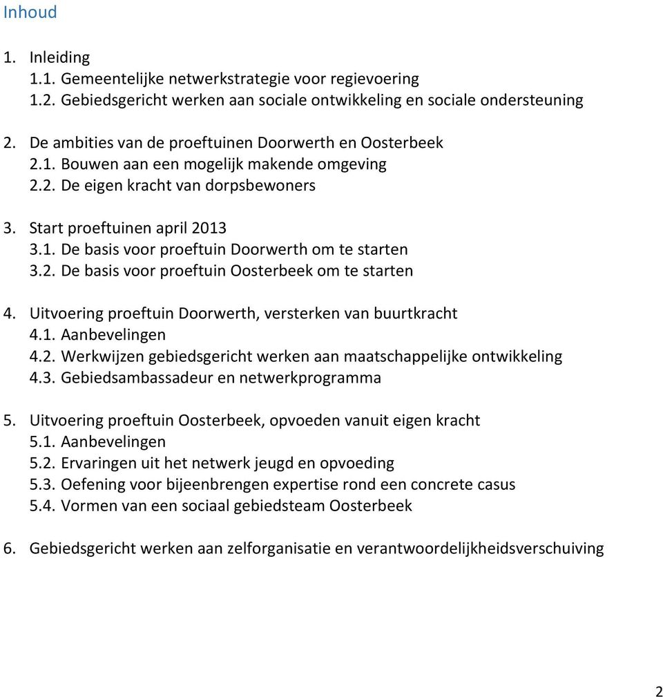 2. De basis voor proeftuin Oosterbeek om te starten 4. Uitvoering proeftuin Doorwerth, versterken van buurtkracht 4.1. Aanbevelingen 4.2. Werkwijzen gebiedsgericht werken aan maatschappelijke ontwikkeling 4.