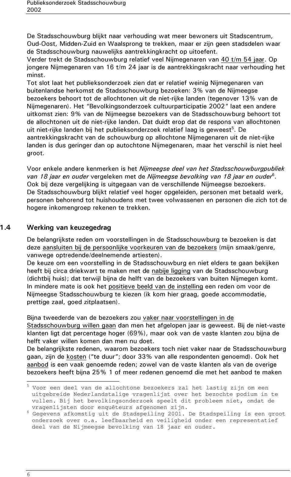 Op jongere Nijmegenaren van 16 t/m 24 jaar is de aantrekkingskracht naar verhouding het minst.