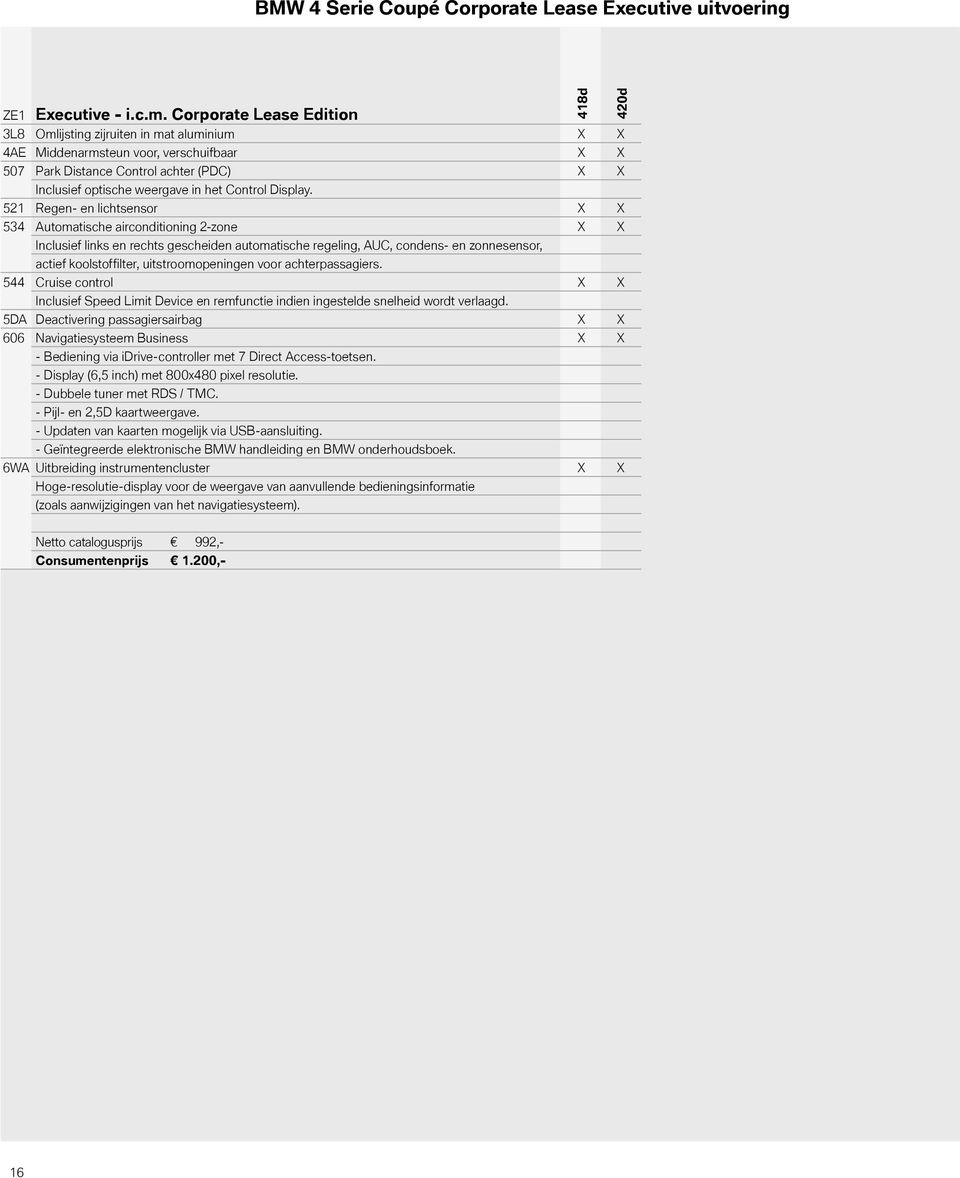 521 Regen- en lichtsensor 534 Automatische airconditioning 2-zone Inclusief links en rechts gescheiden automatische regeling, AUC, condens- en zonnesensor, actief koolstoffilter, uitstroomopeningen