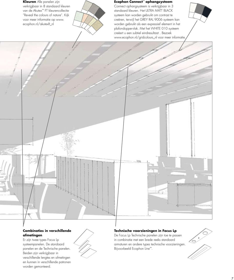 Het ULTRA MATT BLACK systeem kan worden gebruikt om contrast te creëren, terwijl het GREY RAL 9006 systeem kan worden gebruikt als een epressief element in het plafondoppervlak.