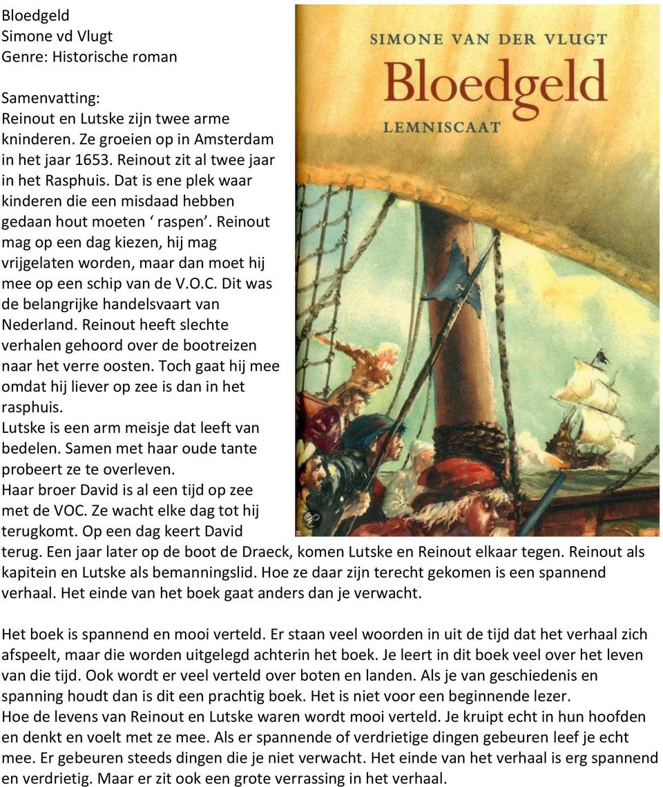 Dit was de belangrijke handelsvaart van Nederland. Reinout heeft slechte verhalen gehoord over de bootreizen naar het verre oosten. Toch gaat hij mee omdat hij liever op zee is dan in het rasphuis.